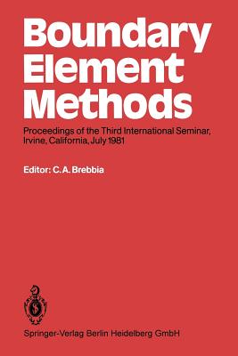 Boundary Element Methods: Proceedings of the Third International Seminar, Irvine, California, July 1981 - Brebbia, Carlos a