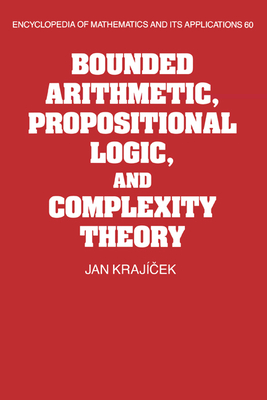 Bounded Arithmetic, Propositional Logic and Complexity Theory - Krajicek, Jan