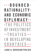 Bounded Rationality and Economic Diplomacy: The Politics of Investment Treaties in Developing Countries