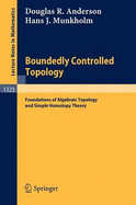Boundedly Controlled Topology: Foundations of Algebraic Topology and Simple Homotopy Theory
