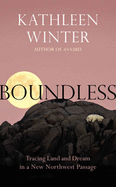 Boundless: Tracing Land and Dream in a New Northwest Passage
