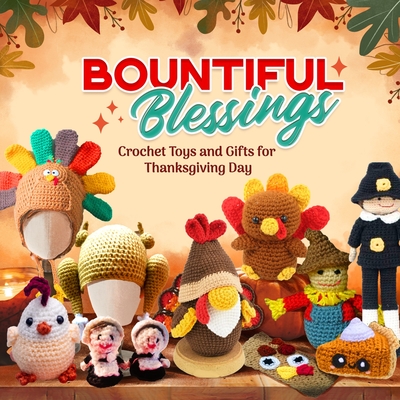 Bountiful Blessings: Crochet Toys and Gifts for Thanksgiving Day - Lyons, Sam