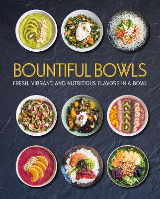 Bountiful Bowls: Fresh, Vibrant, and Nutritious Flavors in a Bowl - Love Food (Editor)