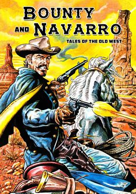 Bounty and Navarro: Tales of the Old West - Daly, Paul, Professor, and Truax, Brent, and Garrett, Kyle