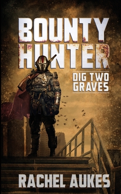 Bounty Hunter: Dig Two Graves - Aukes, Rachel