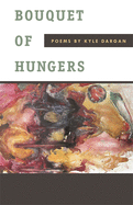 Bouquet of Hungers: Poems