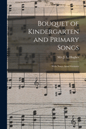 Bouquet of Kindergarten and Primary Songs [microform]: With Notes Annd Gestures