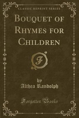 Bouquet of Rhymes for Children (Classic Reprint) - Randolph, Althea