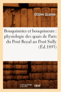 Bouquinistes Et Bouquineurs: Physiologie Des Quais de Paris Du Pont Royal Au Pont Sully (d.1893)