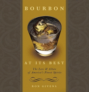 Bourbon at Its Best: The Lore and Allure of America's Finest Spirits