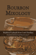 Bourbon Mixology: Bourbon Cocktails from the Craft Distillers Featured in the Book Small Brand America V