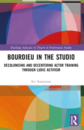 Bourdieu in the Studio: Decolonising and Decentering Actor Training Through Ludic Activism