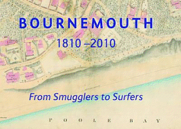 Bournemouth 1810-2010: From Smugglers to Surfers