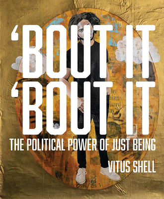 Bout It 'bout It: The Political Power of Just Being - Wimberly, Dexter, and Hickey, Benjamin, and Brielmaier, Isolde, and Big Hoot