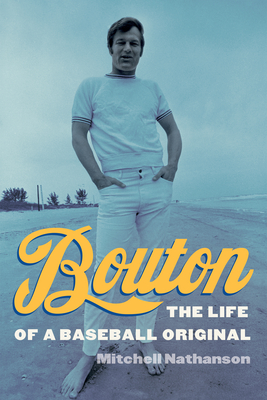 Bouton: The Life of a Baseball Original - Nathanson, Mitchell