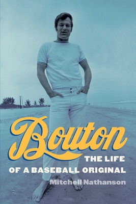 Bouton: The Life of a Baseball Original - Nathanson, Mitchell