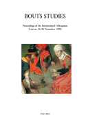 Bouts Studies: Proceedings of the International Colloquium (Leuven, 26-28 November 1998)