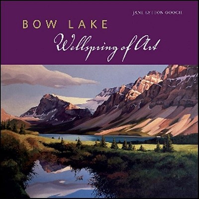 Bow Lake: Wellspring of Art - Gooch, Jane Lytton