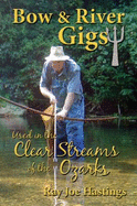 Bow & River Gigs: Used in the Clear Streams of the Ozarks