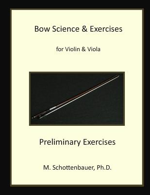 Bow Science & Exercises for Violin & Viola Preliminary Exercises: Preliminary Exercises - Schottenbauer, M