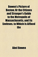Bowen's Picture of Boston or the Citizens and Stranger's Guide to the Metropolis of Massachusetts