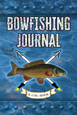 Bowfishing Journal and Log Book: Field Notebook - Outdoors, Wild Revelation