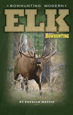 Bowhunting Modern Elk - Meitin, Patrick