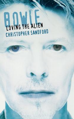 Bowie Loving The Alien By Christopher Sandford Alibris Bowie Loving The Alien By Christopher Sandford Alibris