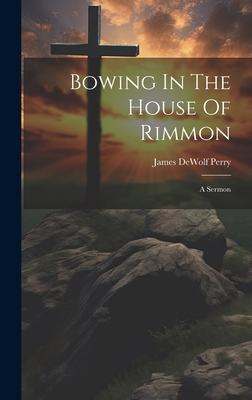 Bowing In The House Of Rimmon: A Sermon - James Dewolf Perry (Bp ) (Creator)