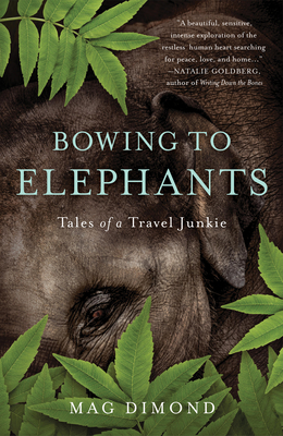 Bowing to Elephants: Tales of a Travel Junkie - Dimond, Mag