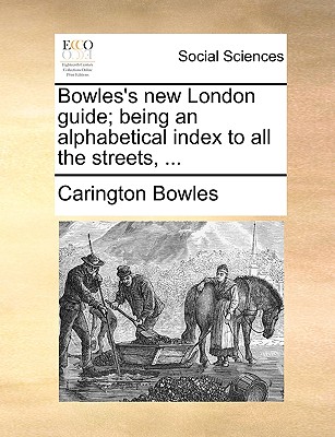 Bowles's New London Guide; Being an Alphabetical Index to All the Streets, ... - Bowles, Carington