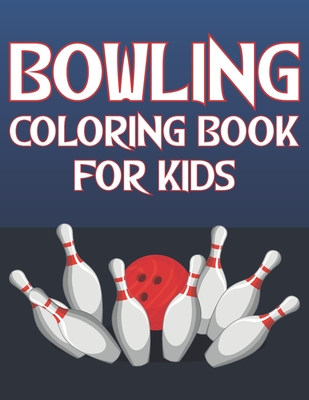 Bowling Coloring Book For Kids: Fun Bowling Sports Activity Book For Boys And Girls With Unique Illustrations of Bowling - Place, Coloring