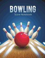 Bowling Score Notebook: Bowling Game Record Book, Bowler Score Keeper, Can Be Used in Casual or Tournament Play, 16 Players Who Bowl 10 Frames, 100 Pages