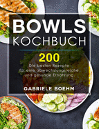 Bowls Kochbuch: Die 200 besten Rezepte fr eine abwechslungsreiche und gesunde Ernhrung.