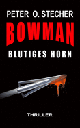 Bowman - Blutiges Horn: Abenteuer-Thriller mit Bogen und Pfeil