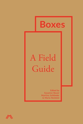 Boxes: A Field Guide - Bauer, Susanne (Editor), and Schlnder, Martina (Editor), and Rentetzi, Maria (Editor)