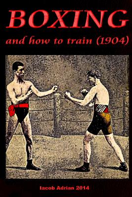 Boxing and how to train (1904) - Adrian, Iacob