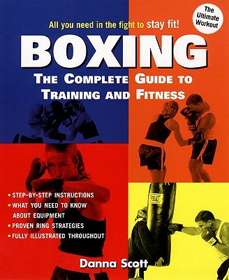 Boxing: The Complete Guide to Training and Fitness - Scott, Danna