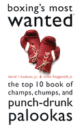 Boxing's Most Wanted: The Top 10 Book of Champs, Chumps, and Punch-Drunk Palookas