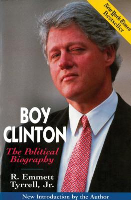 Boy Clinton: The Political Biography - Tyrrell Jr, R Emmett