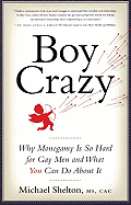 Boy Crazy: Why Monogamy Is So Hard for Gay Men and What You Can Do about It - Shelton, Michael