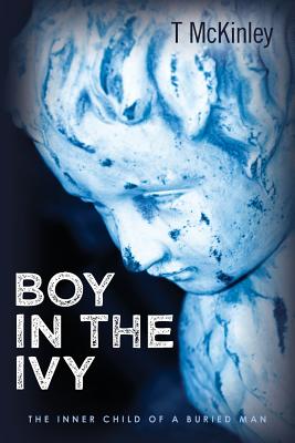 Boy in the Ivy: The Inner Child of a Buried Man - McKinley, T