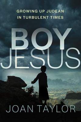 Boy Jesus: Growing Up Judean in Turbulent Times - Taylor, Joan