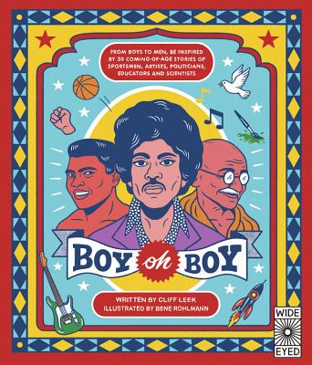 Boy Oh Boy: From Boys to Men, Be Inspired by 30 Coming-Of-Age Stories of Sportsmen, Artists, Politicians, Educators and Scientists - Leek, Cliff