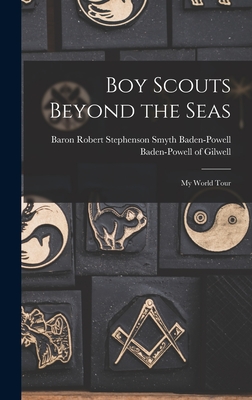 Boy Scouts Beyond the Seas [microform]: My World Tour - Baden-Powell of Gilwell, Robert Steph (Creator)