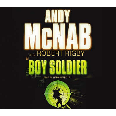 Boy Soldier: 2 - McNab, Andy, and Rigby, Robert, and Merrells, Jason (Read by)