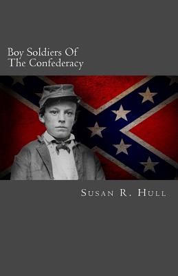 Boy Soldiers of the Confederacy - Hull, Susan R