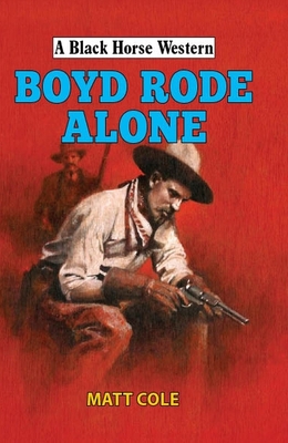 Boyd Rode Alone - Cole, Matt