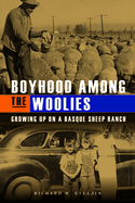 Boyhood Among the Woolies: Growing Up on a Basque Sheep Ranch