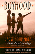 Boyhood, Growing Up Male a Multicultural Anthology (Revised)